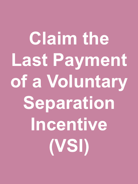 Click this image to go to forms to claim the last payment of Voluntary Separation Incentive Pay Click this image to go to forms to claim the last payment of Voluntary Separation Incentive Pay